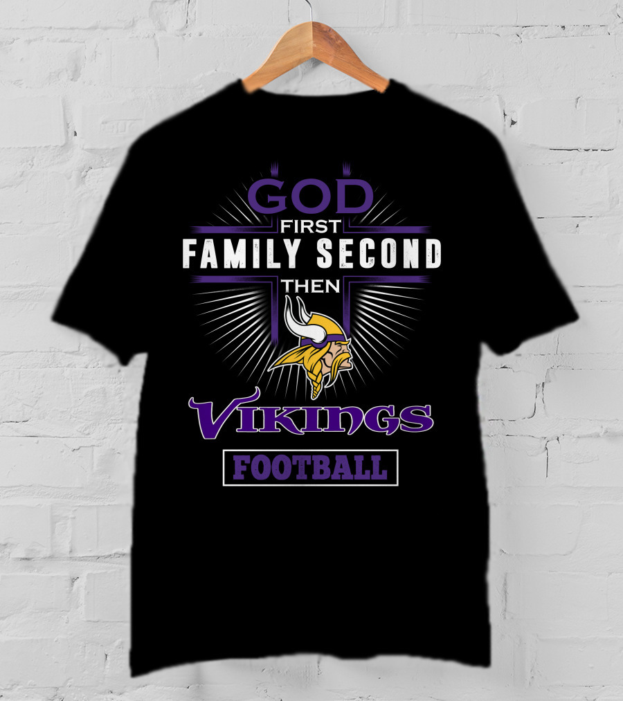 God First Family Second Then Minnesota Vikings Football T-Shirt