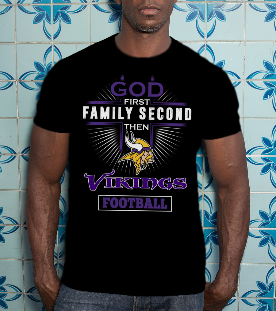 God First Family Second Then Minnesota Vikings Football T-Shirt