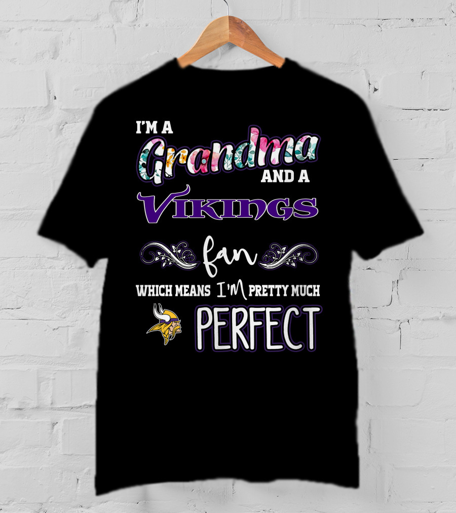 I'm A Grandma And A Vikings Fan Which Means I'm Pretty Much Perfect T-Shirt