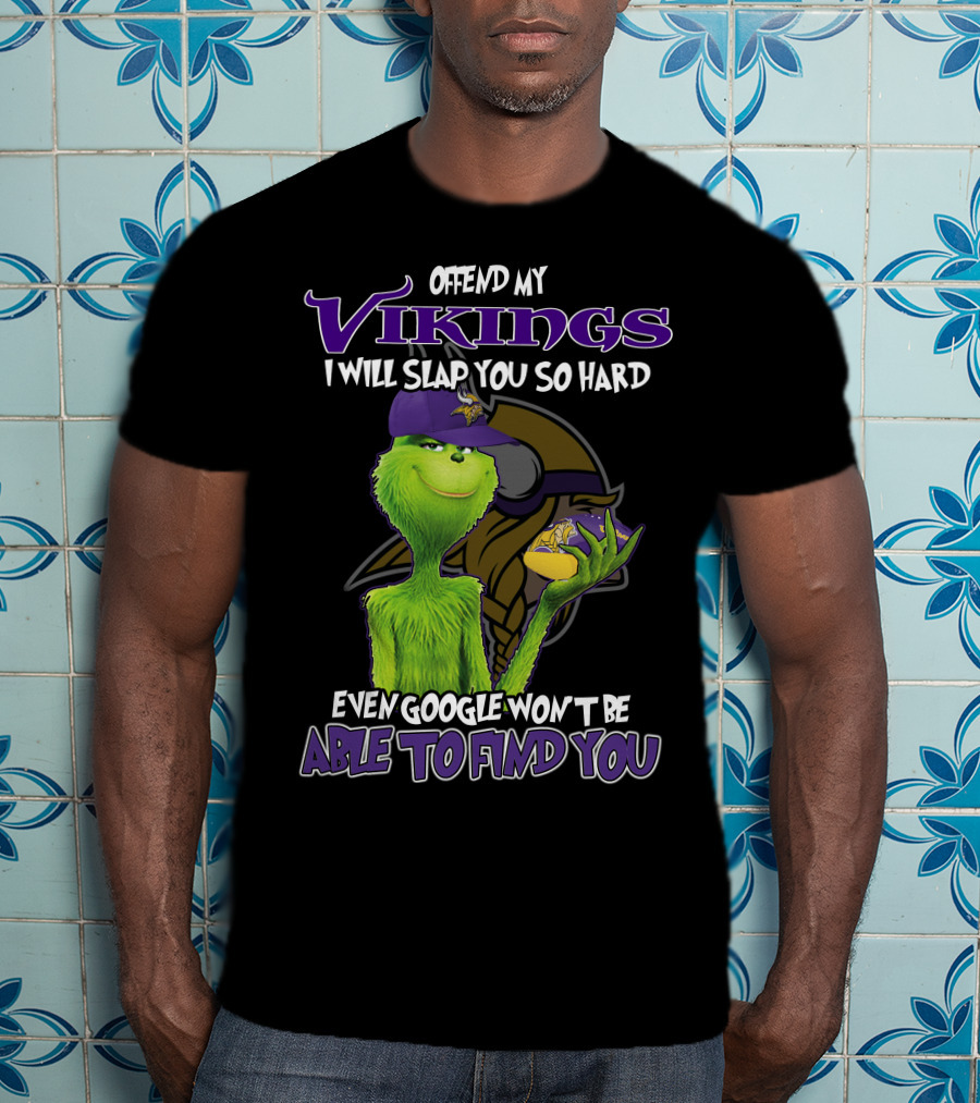 Grinch Offend My Vikings Even Google Won't Be Able To Find You T-Shirt