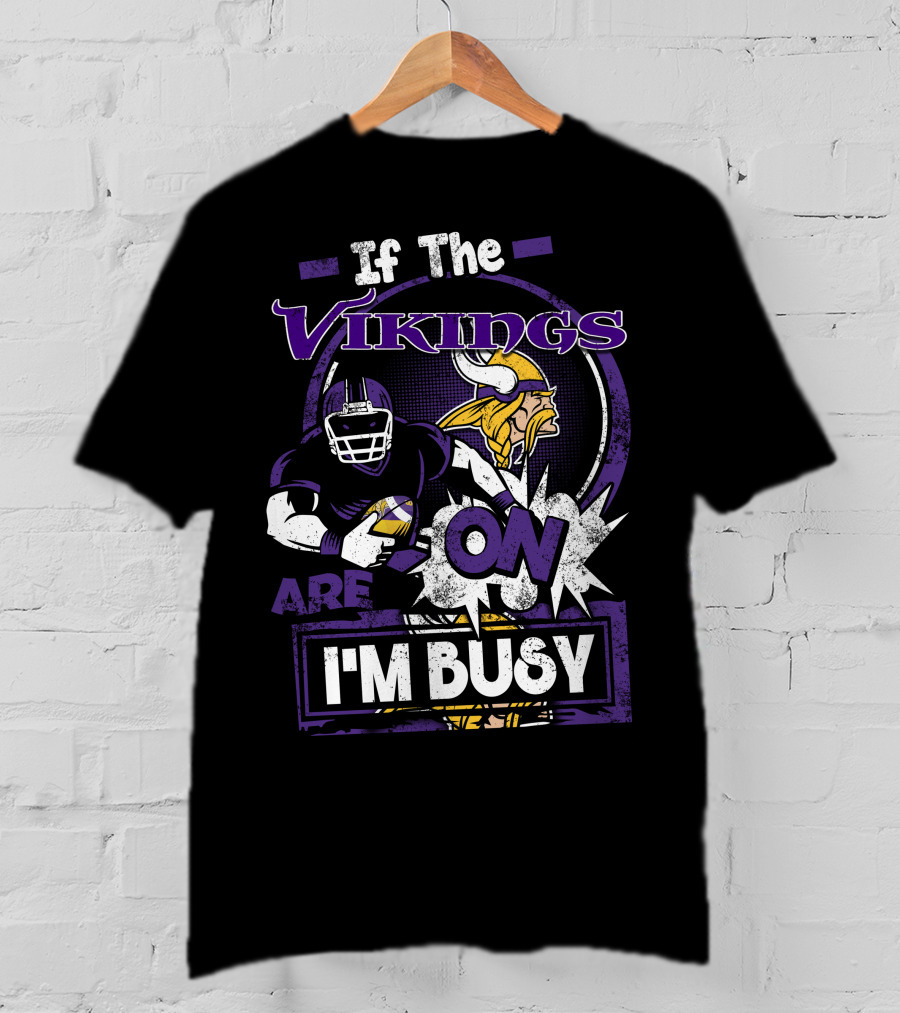 If The Vikings Are On I'm Busy T-Shirt