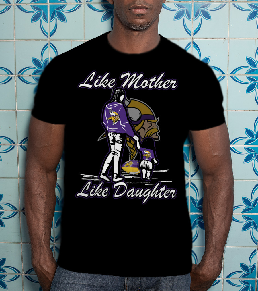 Like Mother Like Daughter Minnesota Vikings T-Shirt
