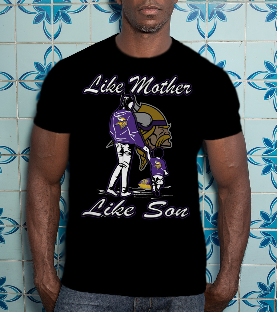 Like Mother Like Son Minnesota Vikings T-Shirt