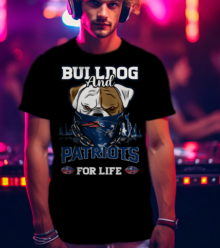 Bulldog And Patriots For Life New England Patriots T-Shirt