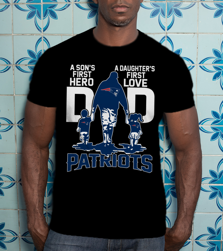Dadhero New England Patriots A Son's First Hero A Daughter's First Love T-Shirt