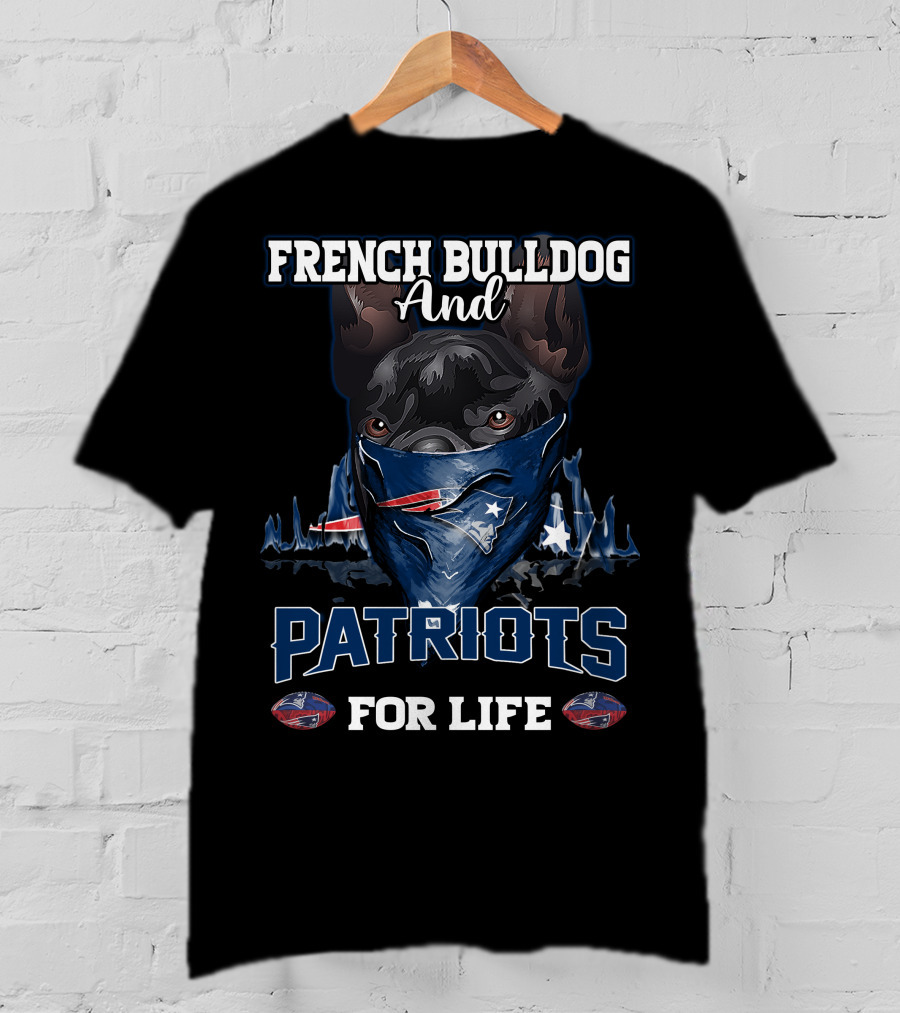 French Bulldog And Patriots For Life T-Shirt