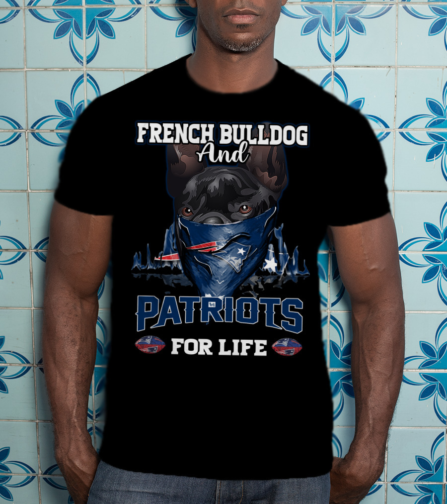 French Bulldog And Patriots For Life T-Shirt