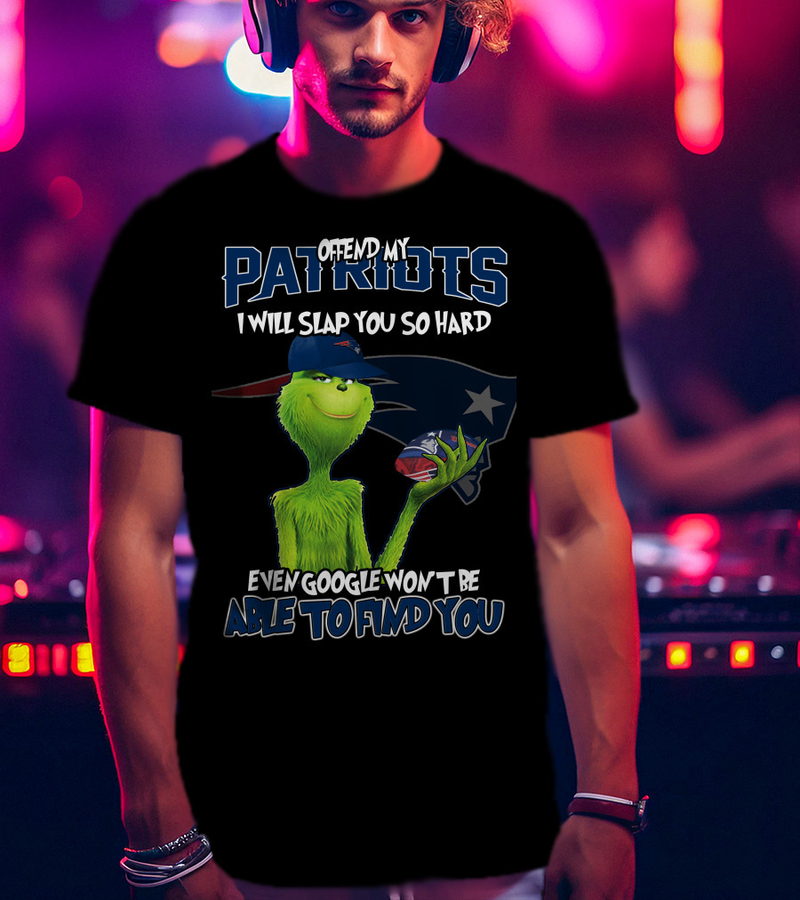 Offend My Patriots Grinch I Will Slap You So Hard Even Google Won't Be Able To Find You T-Shirt