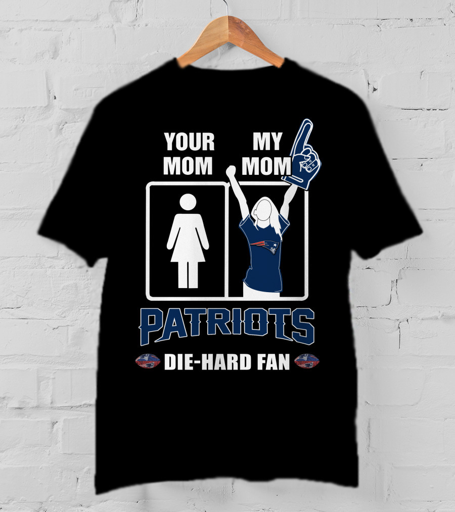 Your Mom My Mom Patriots Die-Hard Fan T-Shirt