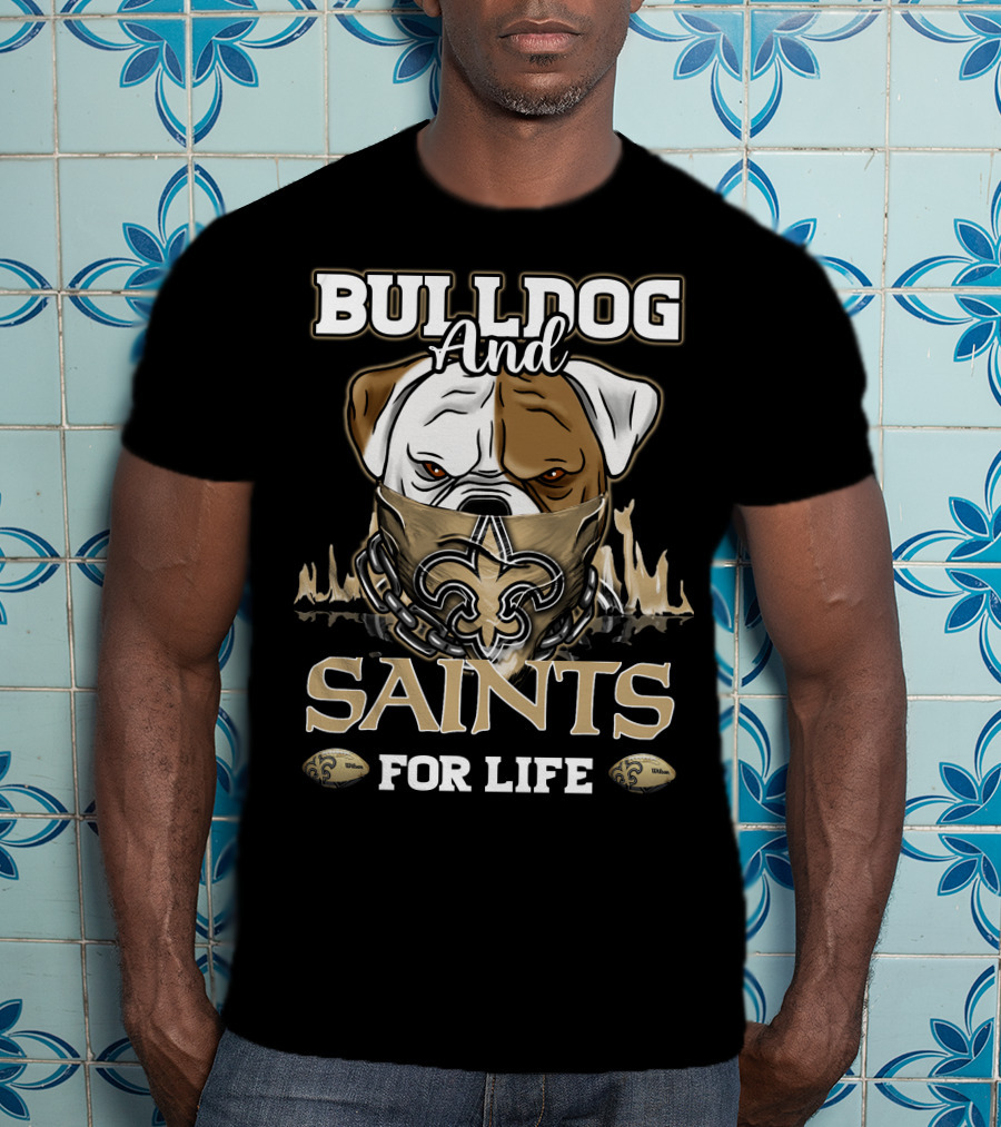 Bulldog And Saints For Life New Orleans Saints T-Shirt