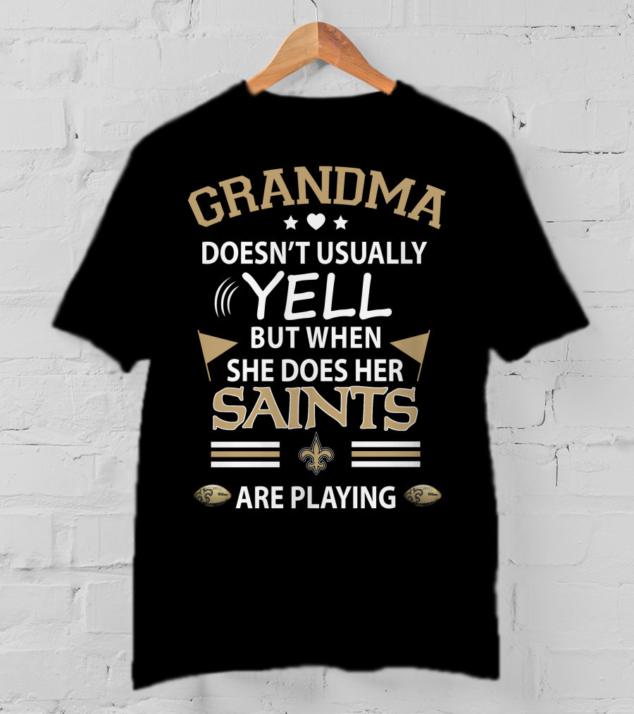 Grandma Doesn't Usually Yell But When She Does Her Saints Are Playing T-Shirt
