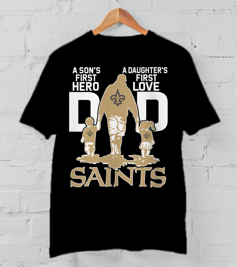 A Son's First Hero A Daughter's First Love Dad Saints New Orleans T-Shirt
