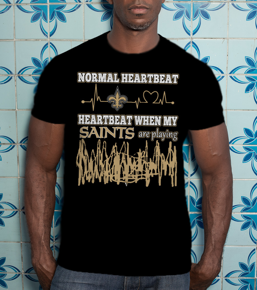 Normal Heartbeat Heartbeat When My Saints Are Playing T-Shirt