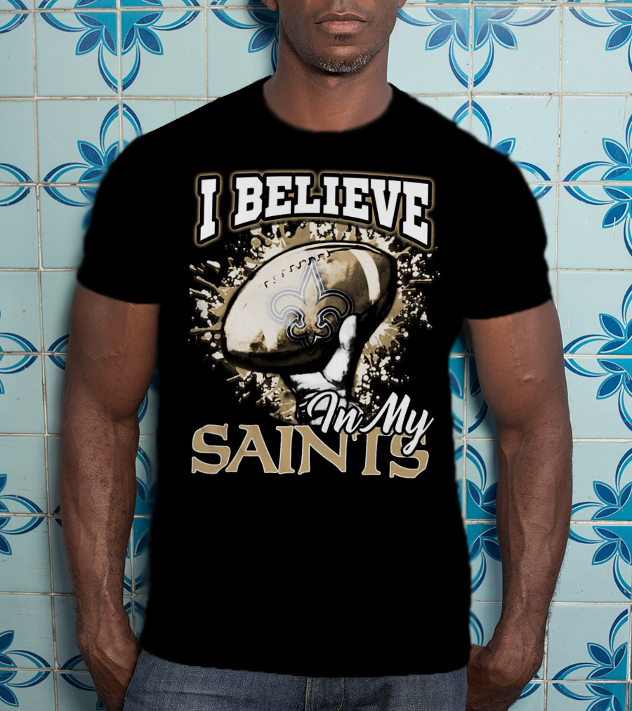 I Believe In My New Orleans Saints T-Shirt