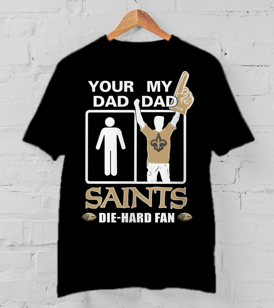 Your Dad My Dad Saints Die-Hard Fan T-Shirt