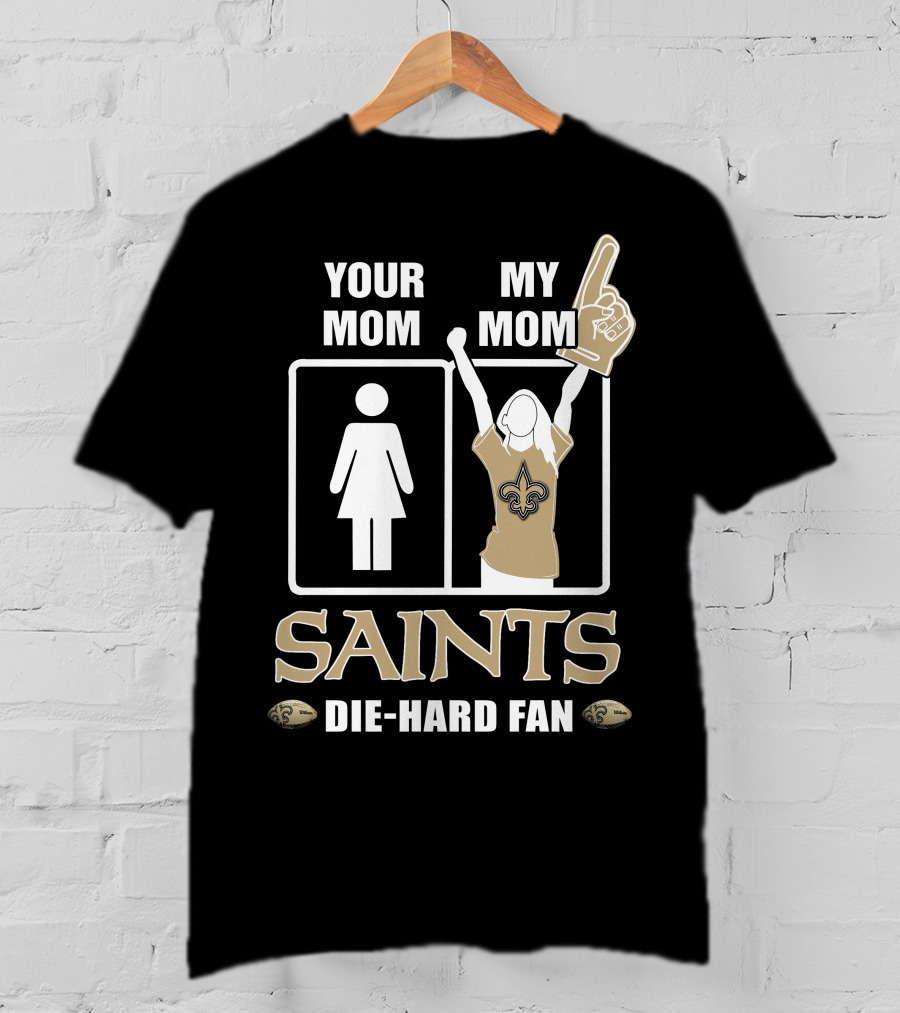 Your Mom My Mom Saints Die-Hard Fan T-Shirt