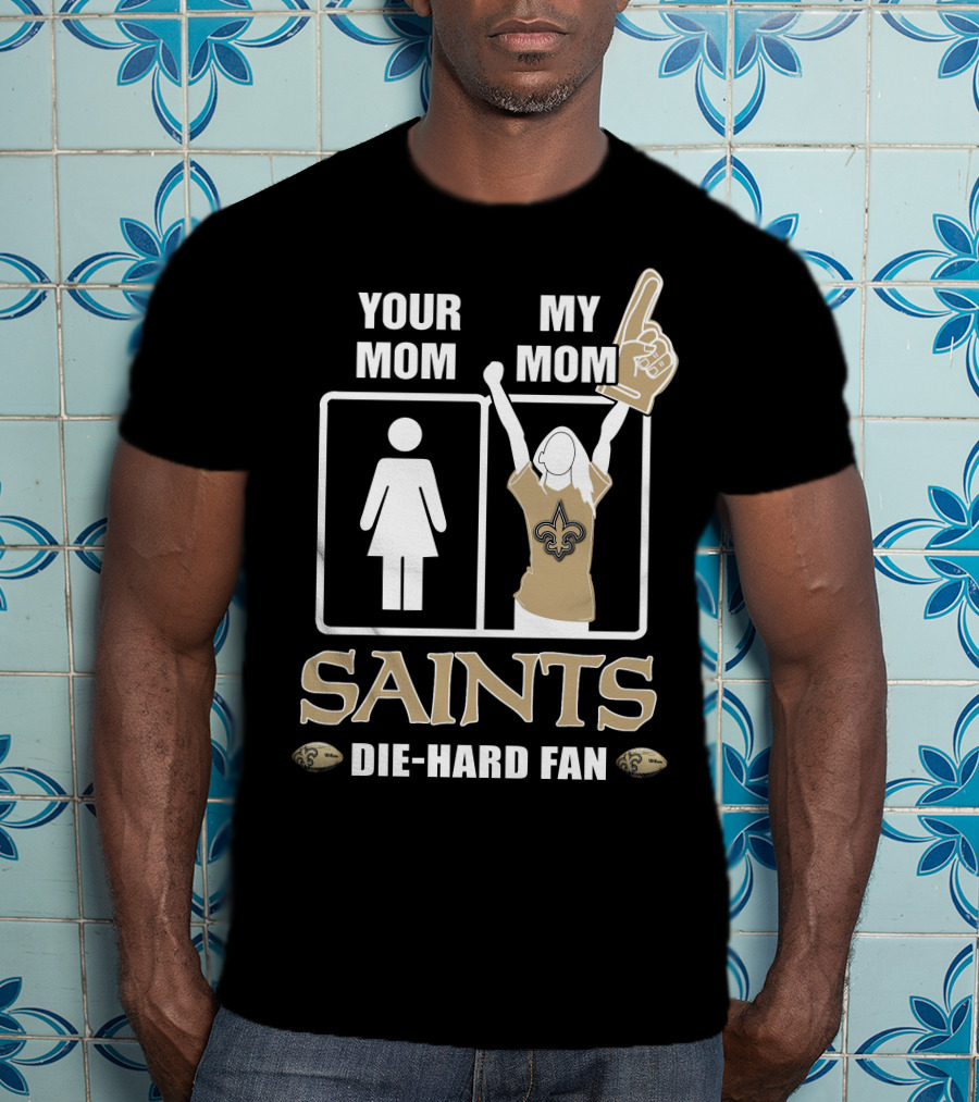 Your Mom My Mom Saints Die-Hard Fan T-Shirt