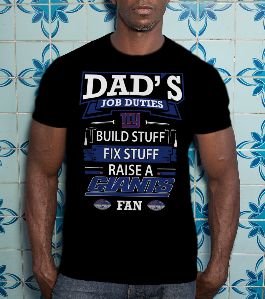Dad's Job Duties Build Fix Raise A New York Giants Fan T-Shirt