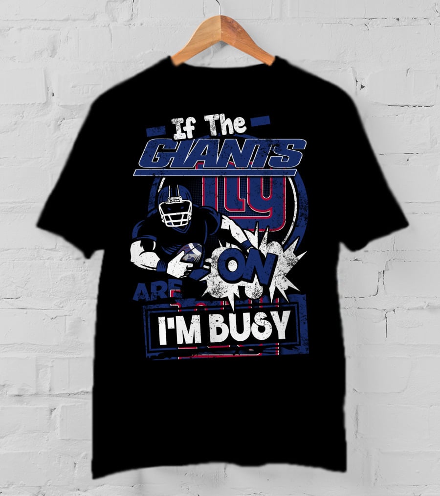 If The New York Giants Are On I'm Busy T-Shirt
