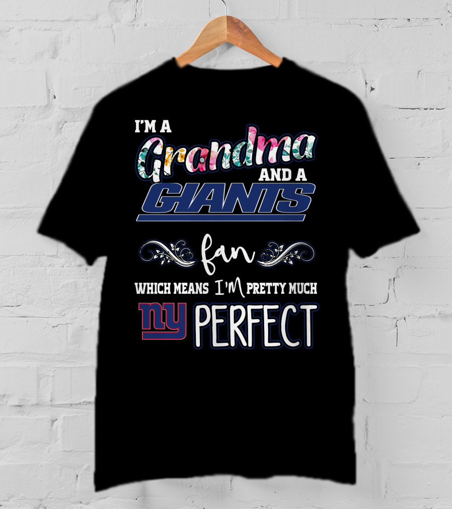 I'm A Grandma And A Giants Fan Which Means I'm Pretty Much NY Perfect T-Shirt