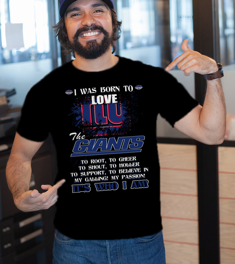 I Was Born To Love NY Giants It's Who I Am T-Shirt