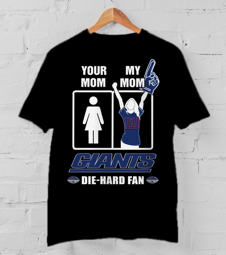 Your Mom My Mom Giants Die-Hard Fan NFL Football Enthusiast T-Shirt