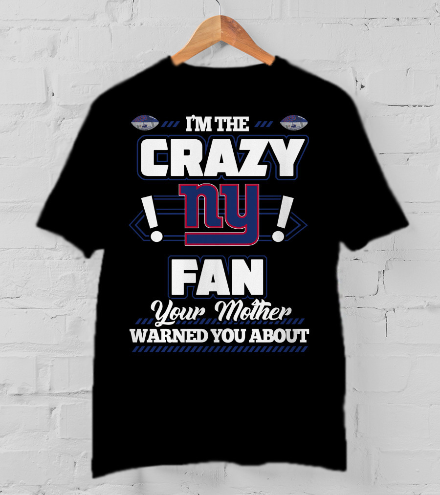 I'm The Crazy NY Fan Your Mother Warned You About T-Shirt