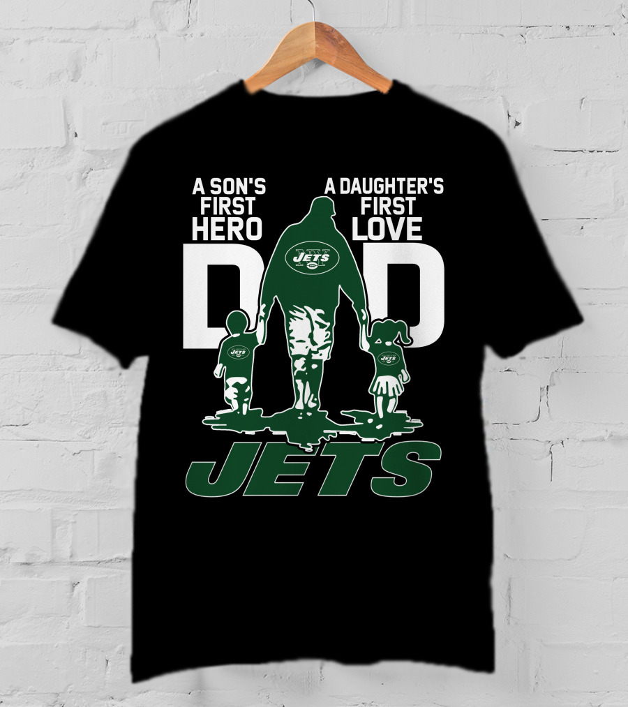 A Son's First Hero A Daughter's First Love Dad New York Jets T-Shirt