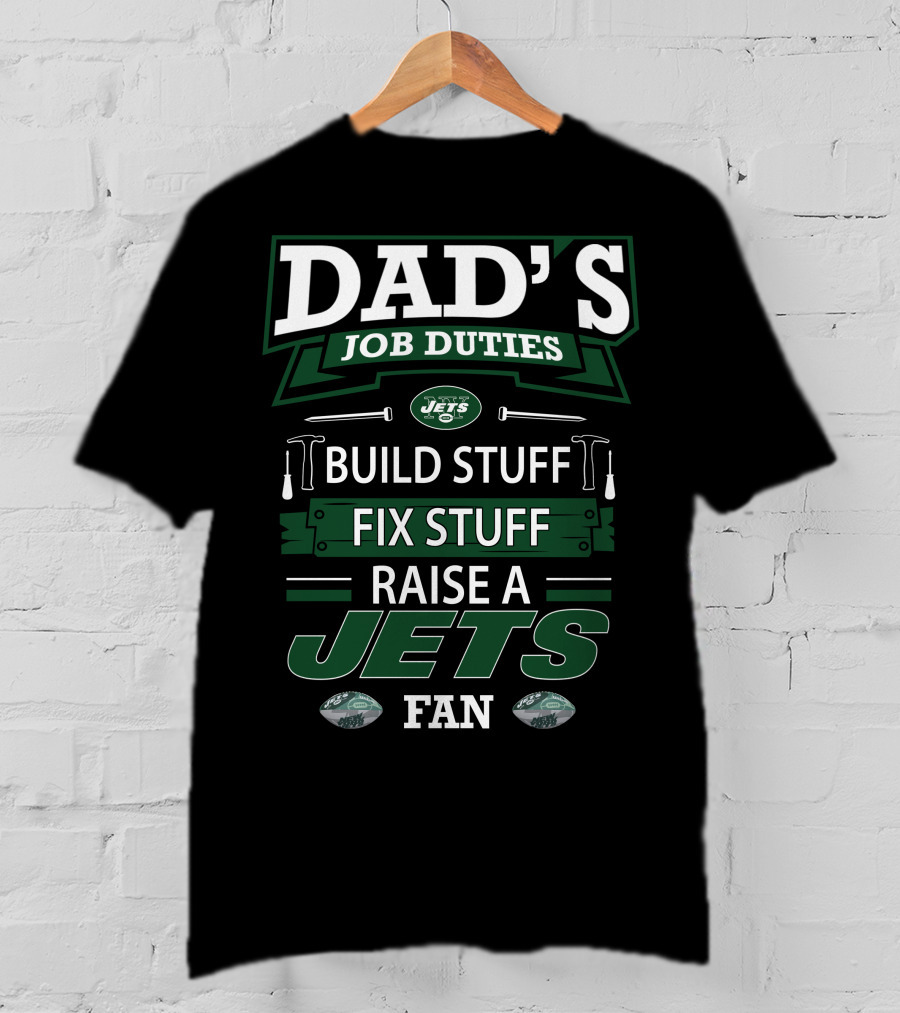 Dad's Job Duties Build Stuff Fix Stuff Raise A Jets Fan T-Shirt
