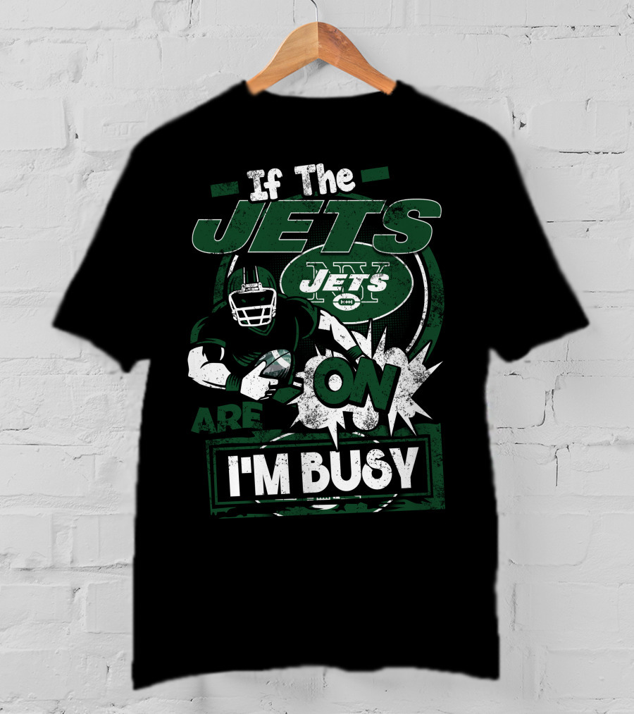 If The Jets Are On I'm Busy T-Shirt