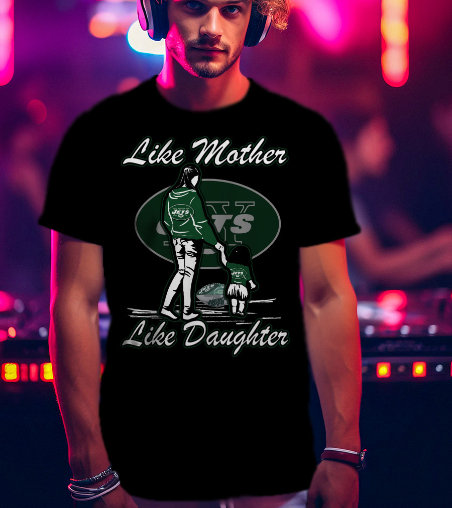 Like Mother Like Daughter New York Jets Jets T-Shirt