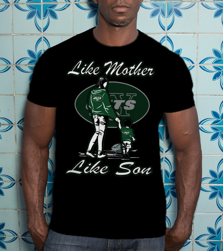 Like Mother Like Son New York Jets T-Shirt