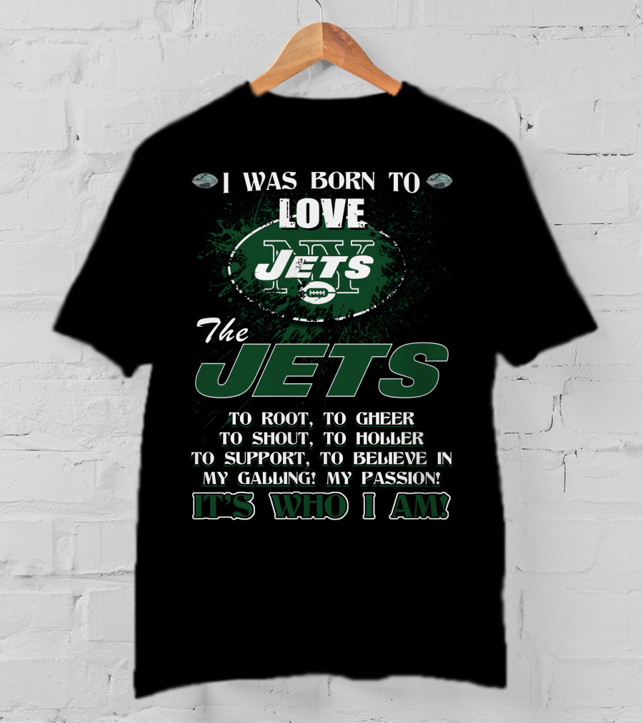 I Was Born To Love New York Jets It's Who I Am T-Shirt