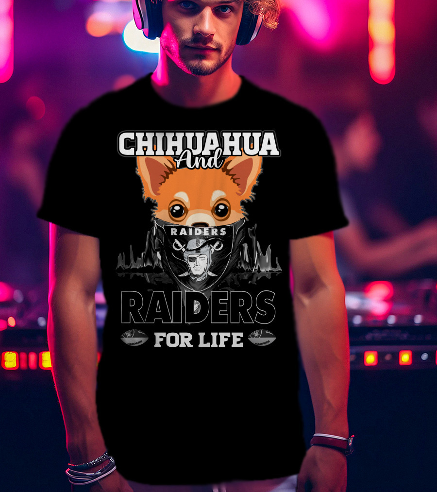 Chihuahua And Raiders For Life T-Shirt