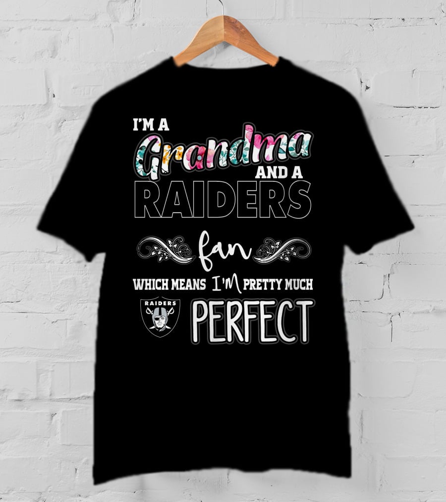 I'm A Grandma And A Raiders Fan Which Means I'm Pretty Much Perfect T-Shirt