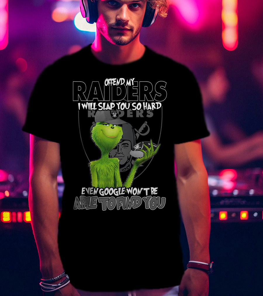 Grinch Offend My Raiders I Will Slap You So Hard Even Google Won't Be Able To Find You T-Shirt