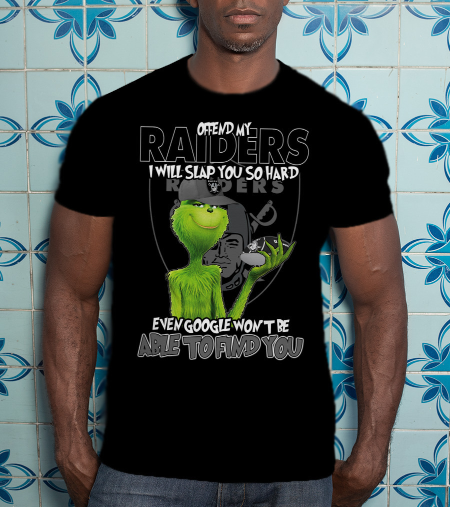 Grinch Offend My Raiders I Will Slap You So Hard Even Google Won't Be Able To Find You T-Shirt