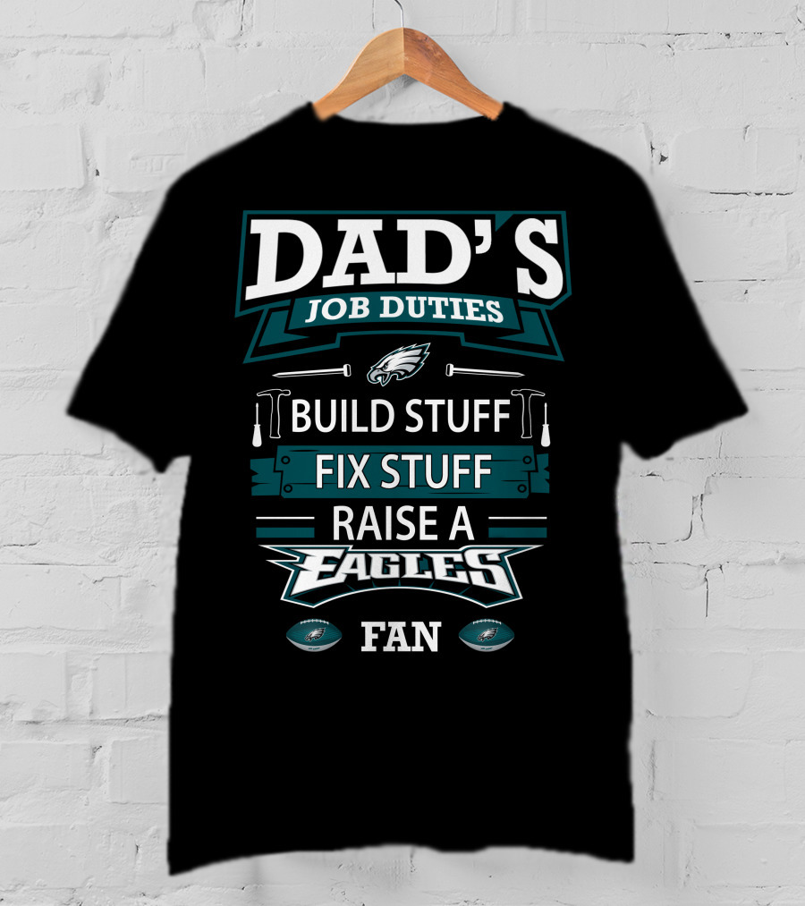Dad's Job Duties Build Stuff Fix Stuff Raise A Eagles Fan T-Shirt