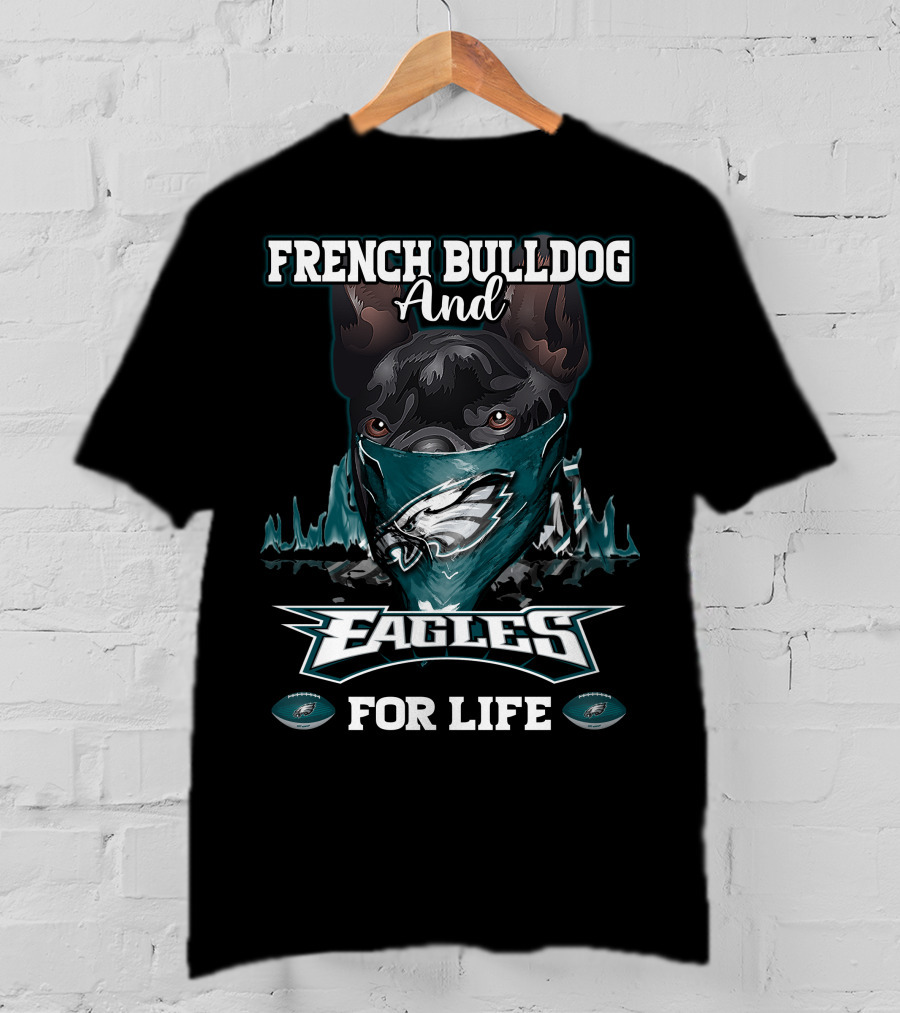 French Bulldog And Eagles For Life T-Shirt