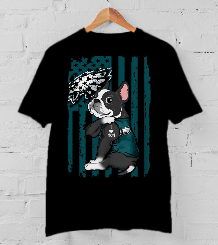 Boston Terrier Philadelphia Eagles I Love Mom Fan T-Shirt
