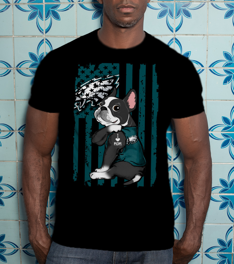 Boston Terrier Philadelphia Eagles I Love Mom Fan T-Shirt