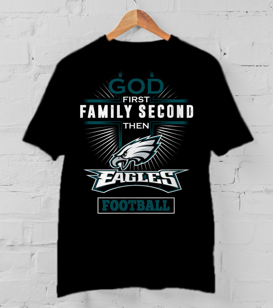 God First Family Second Then Eagles Football T-Shirt
