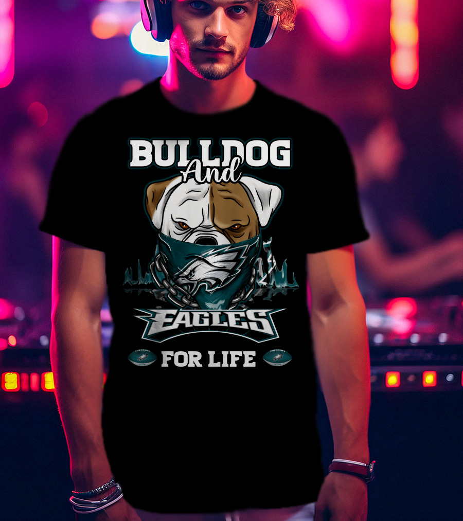 Bulldog And Eagles For Life Philadelphia T-Shirt