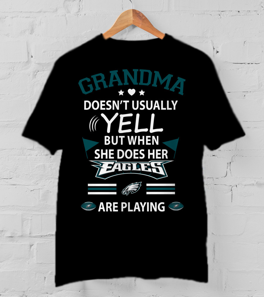 Grandma Doesn't Usually Yell But When She Does Her Eagles Are Playing T-Shirt
