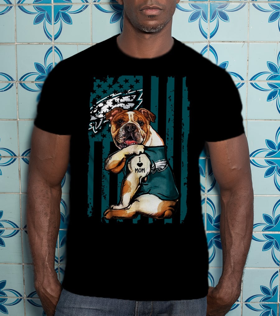 Bulldog I Love Mom Philadelphia Eagles Fan T-Shirt