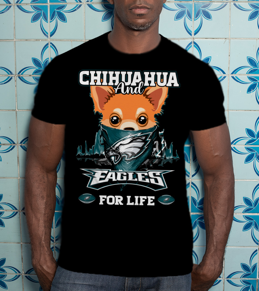 Chihuahua And Eagles For Life Philadelphia Eagles T-Shirt