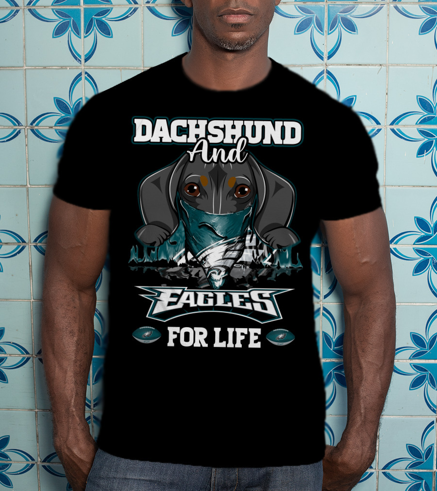 Dachshund And Philadelphia Eagles For Life T-Shirt