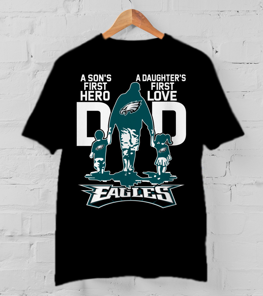 A Son's First Hero Dad A Daughter's First Love Philadelphia Eagles T-Shirt