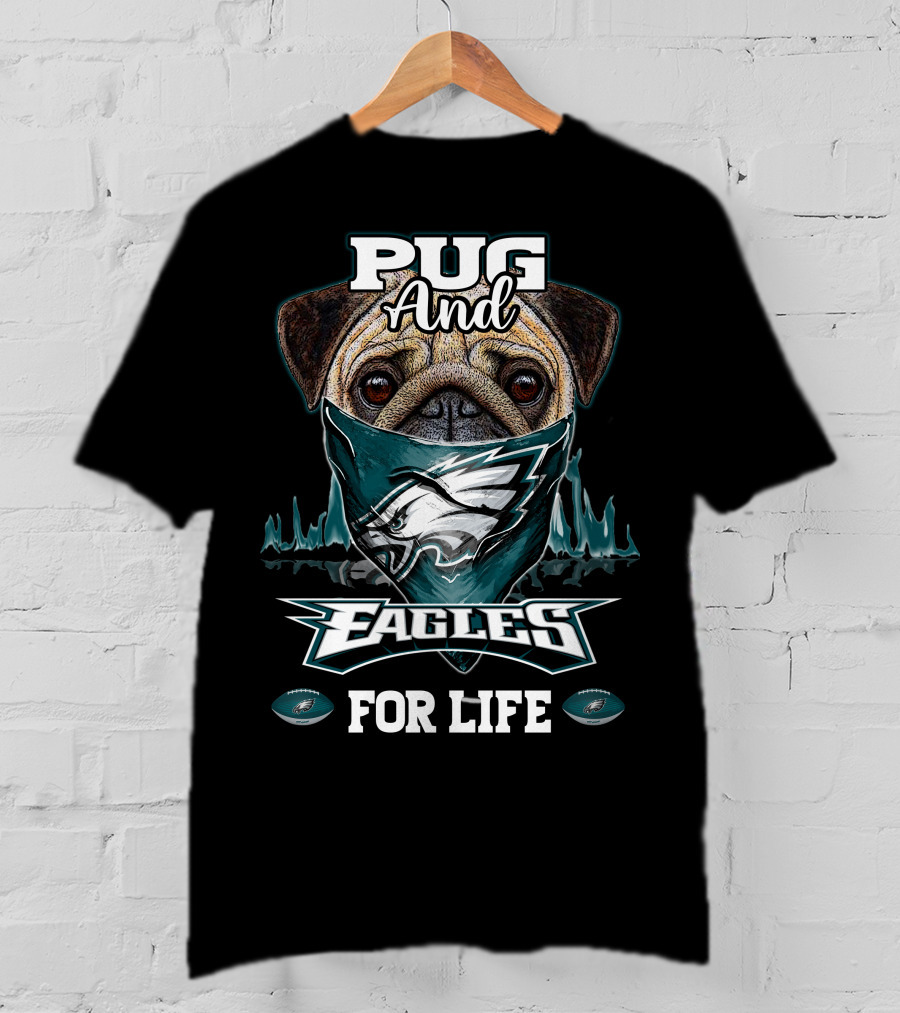 Pug And Eagles For Life Philadelphia T-Shirt