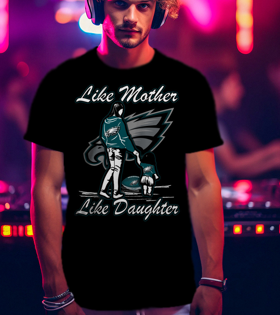 Like Mother Like Daughter Philadelphia Eagles T-Shirt